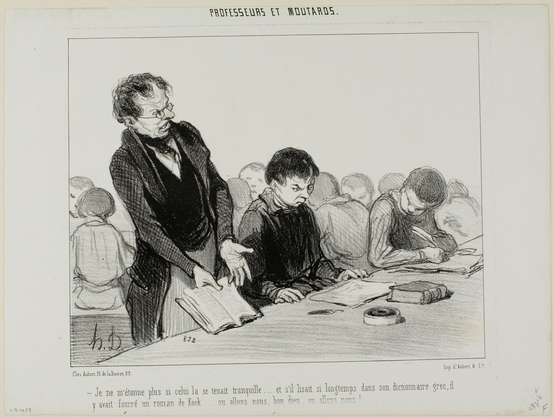 “- Now I understand why this chap was so quiet all the time..... instead of reading quietly in his Greek dictionary, he was indulging in a novel by de Kock.... Oh my God.... where is this all going to end!!,” plate 22 from Professeurs Et Moutards by Honoré Daumier