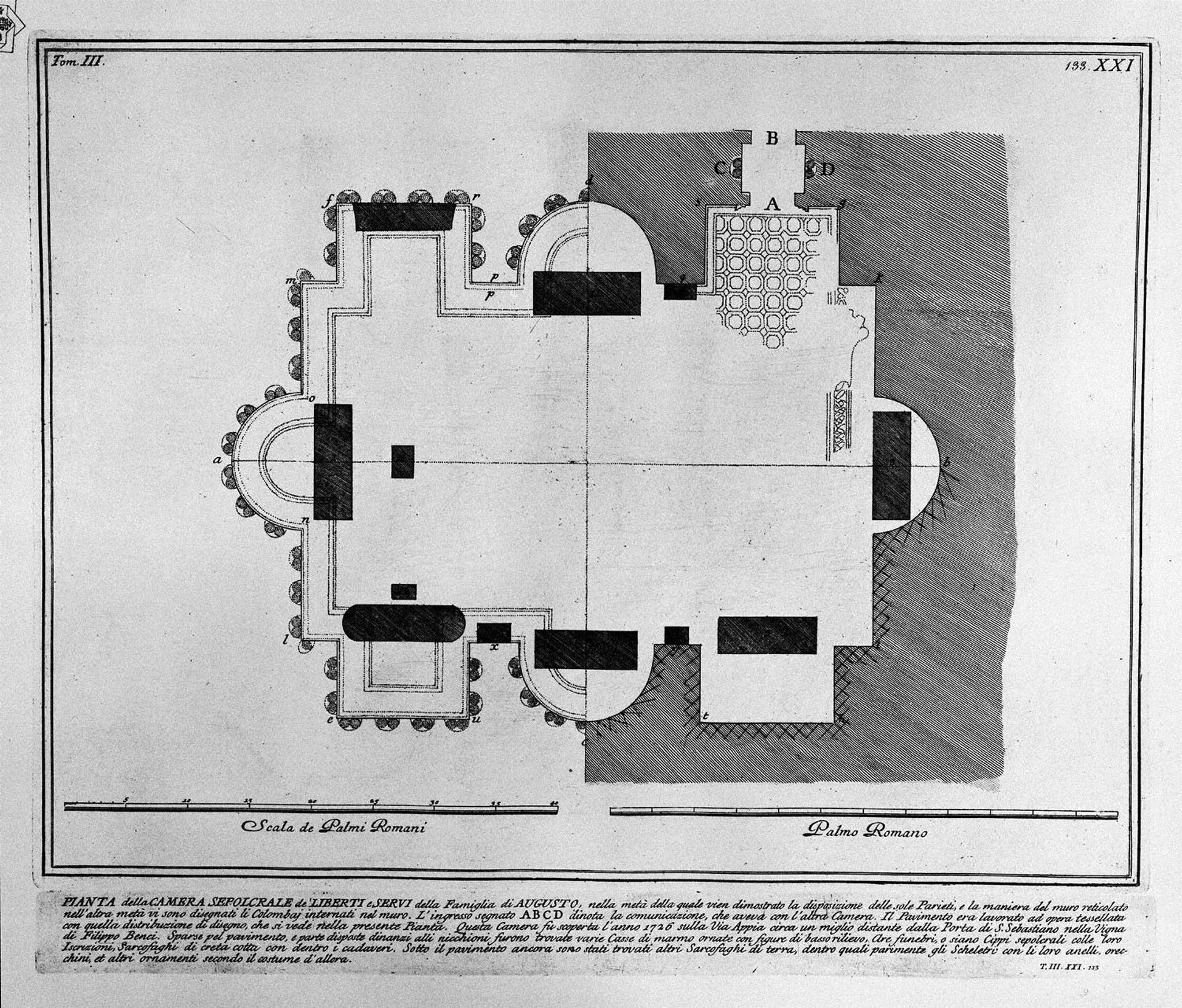 The Roman antiquities, t. 3, Plate XXI. Plan of the burial chambers of `freedmen and servants of the family of Augustus, situated on the Appian Way a mile from the Port of St. Sebastiano. by Giovanni Battista Piranesi