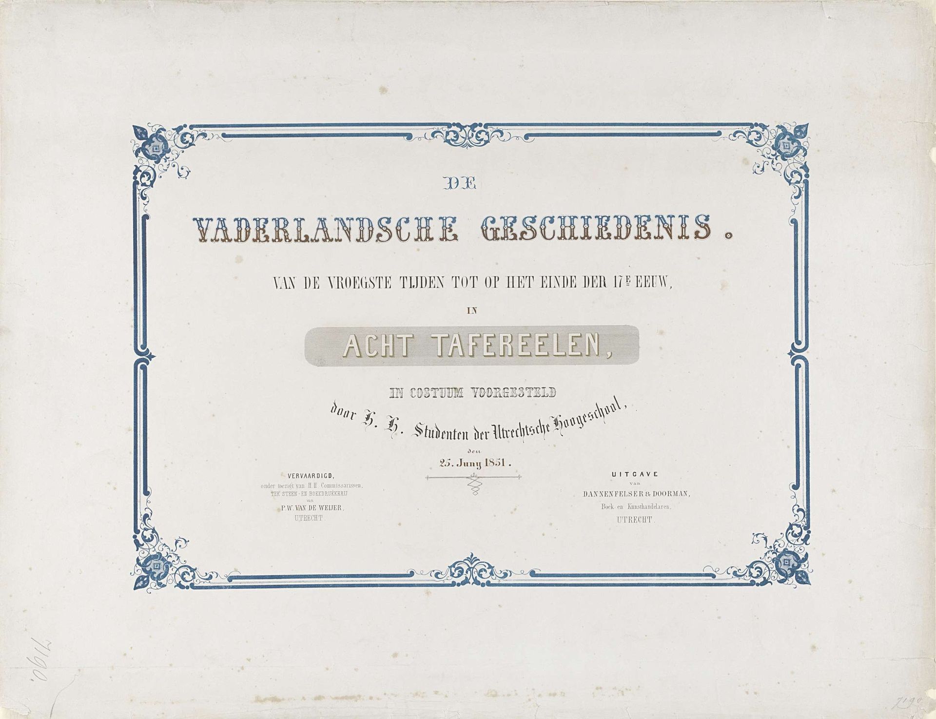 De Vaderlandsche Geschiedenis. van de vroegste tijden tot op het einde der 17e eeuw, in acht taferelen, in costuum voorgesteld door H.H. Dtudenten der Utrechtsche Hoogeschool, den 25 Juny 1851 by Pieter Wilhelmus van de Weijer
