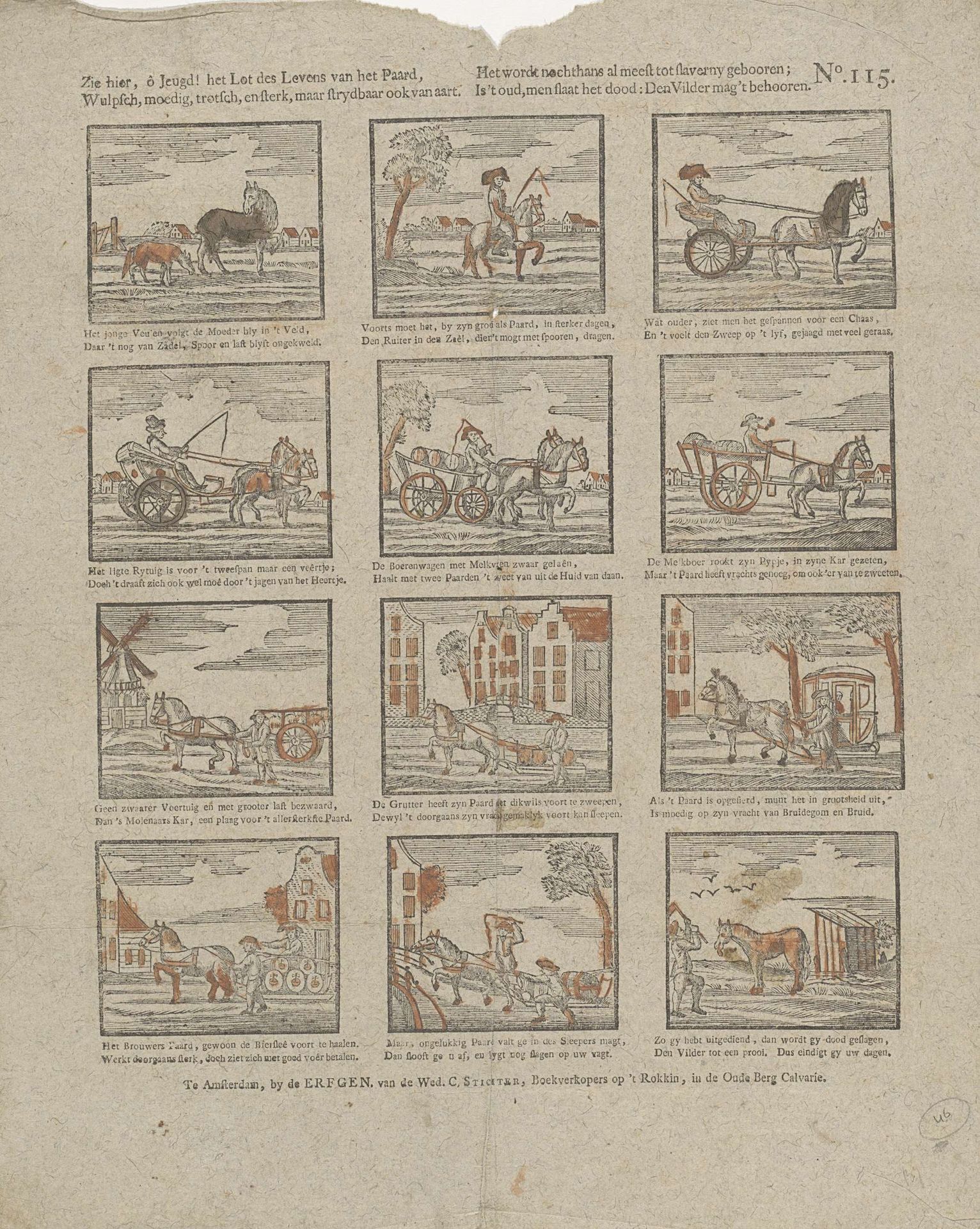 Zie hier, ô Jeugd! het lot des Levens van een Paard, / Wulpsch, moedig, trotsch, en sterk, maar strydbaar ook van aart. / Het wordt nochthans al meest tot slaverny gebooren; / Is 't oud, men slaat het dood: den vilder mag 't behooren by erven weduwe Cornelis Stichter